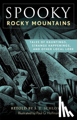Schlosser, S. E. - Spooky Rocky Mountains: Tales of Hauntings, Strange Happenings, and Other Local Lore