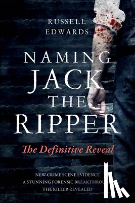 Edwards, Russell - Naming Jack the Ripper: The Definitive Reveal