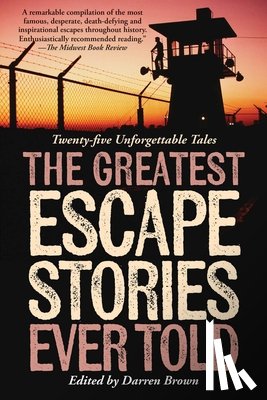 Brown, Darren - Greatest Escape Stories Ever Told: Twenty-Five Unforgettable Tales