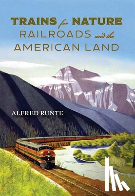Runte, Alfred - Trains for Nature