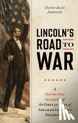 Johnson, David Alan - Lincoln's Road to War