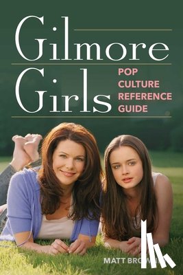 Browning, Matt - Gilmore Girls Pop Culture Reference Guide