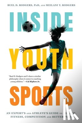 Rodgers, Buel D. - Inside Youth Sports: An Expert's and Athlete's Guide to Health, Fitness, Competition and Better Play