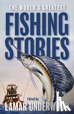 Underwood, Lamar - The World's Greatest Fishing Stories