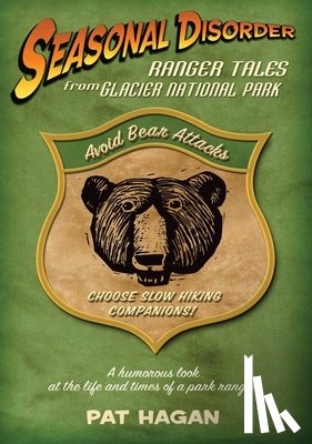 Hagan, Pat - Seasonal Disorder: Ranger Tales from Glacier National Park