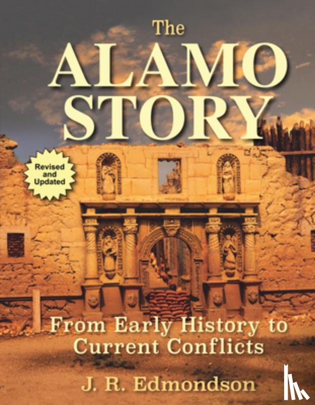 Edmondson, J. R. - The Alamo Story: From Early History to Current Conflicts
