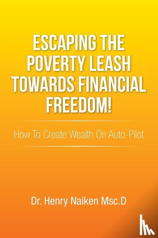 Naiken Msc D, Dr Henry - Escaping the Poverty Leash Towards Financial Freedom!