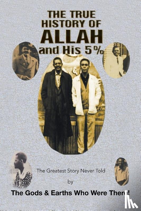 The Gods & Earths Who Were There! - The True History of Allah and His 5%