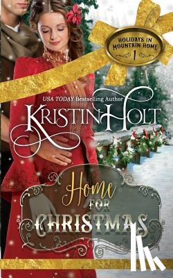 Holt, Kristin - Home for Christmas: A Sweet Historical Holiday Romance Novella (Rated G)