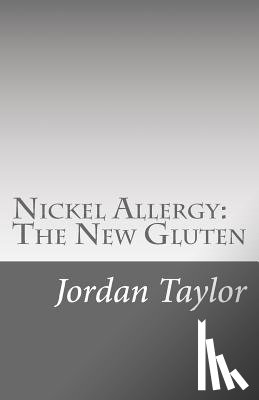 Taylor, Jordan a. - Nickel Allergy: The New Gluten