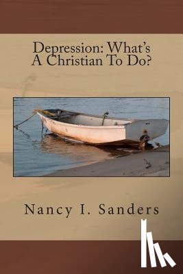 Sanders, Nancy I. - Depression: What's A Christian To Do?