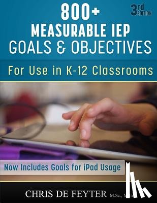 Feyter, Chris De - 800+ Measurable IEP Goals and Objectives: For use in K-12 Classrooms
