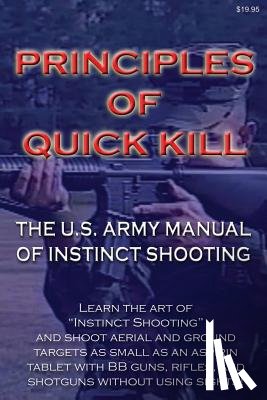 You!, Uncle Sam Teaches - Principles of Quick Kill - The U.S. Army Manual of Instinct Shooting: Learn to accurately shoot targets as small as an aspirin tablet with a BB gun wi