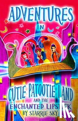 Sky, Jack (Screen Actors Guild), Sky, Starrie - Adventures In Cutie Patootie Land And The Enchanted Lipstick