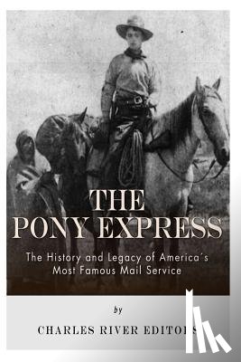 Charles River - The Pony Express: The History and Legacy of America's Most Famous Mail Service