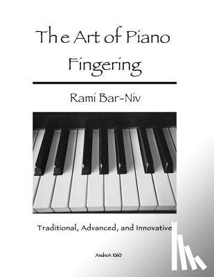 Bar-Niv, Rami - The Art of Piano Fingering: Traditional, Advanced, and Innovative: Letter-Size Trim