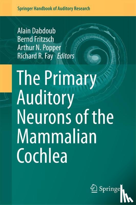 Alain Dabdoub, Bernd Fritzsch, Arthur N. Popper, Richard R. Fay - The Primary Auditory Neurons of the Mammalian Cochlea