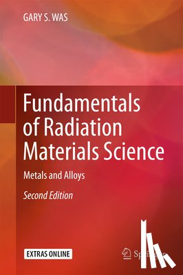 WAS, GARY S. - Fundamentals of Radiation Materials Science