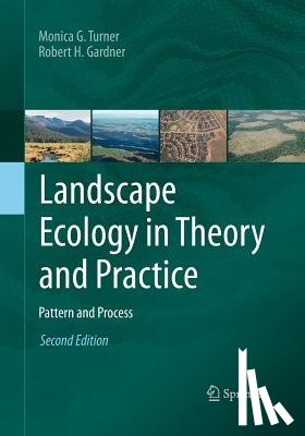 Turner, Monica G., Gardner, Robert H. - Landscape Ecology in Theory and Practice