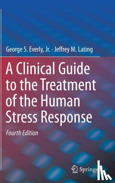 Everly, Jr., George S., Lating, Jeffrey M. - A Clinical Guide to the Treatment of the Human Stress Response