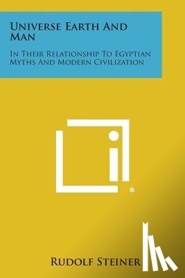 Steiner, Rudolf - Universe Earth and Man: In Their Relationship to Egyptian Myths and Modern Civilization