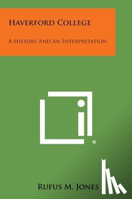 Jones, Rufus M. - Haverford College: A History and an Interpretation