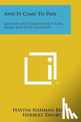 Bialik, Hayyim Nahman - And It Came to Pass: Legends and Stories about King David and King Solomon