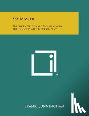 Cunningham, Frank - Sky Master: The Story of Donald Douglas and the Douglas Aircraft Company