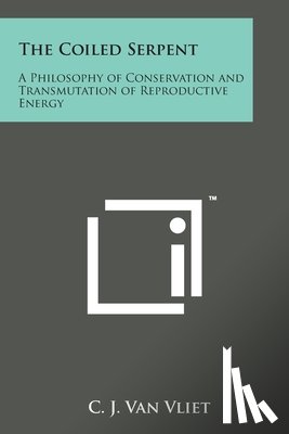 Van Vliet, C. J. - The Coiled Serpent: A Philosophy of Conservation and Transmutation of Reproductive Energy