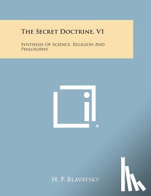 Blavatsky, H. P. - The Secret Doctrine, V1: Synthesis of Science, Religion and Philosophy
