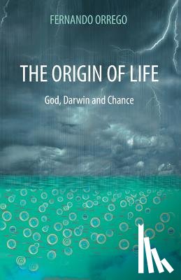 Orrego, Fernando - The Origin of Life: God, Darwin and Chance
