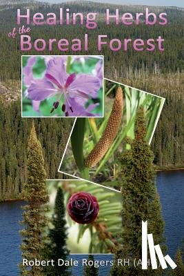 Rogers Rh, Robert Dale - Healing Herbs of the Boreal Forest: Sacred and Medicinal Plants