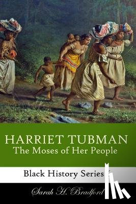 Bradford, Sarah H. - Harriet Tubman: The Moses of Her People