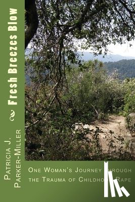 Miller, Patricia Joyce - Fresh Breezes Blow: One Woman's Journey through the trauma of childhood rape