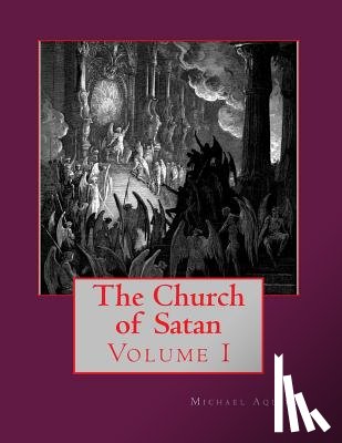 Aquino, Michael A. - The Church of Satan I: Volume I - Text and Plates