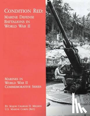 Melson, Usmc (Ret ). Major Charles D. - Condition Red: Marine Defense Battalions in World War II