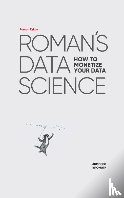Zykov, Roman - Roman's Data Science How to monetize your data
