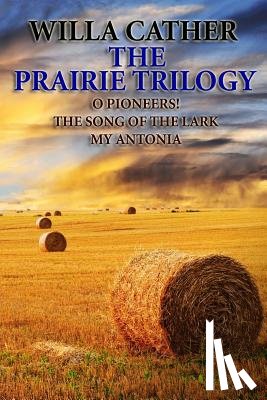 Cather, Willa - The Prairie Trilogy: O Pioneers!/The Song of the Lark/My Antonia
