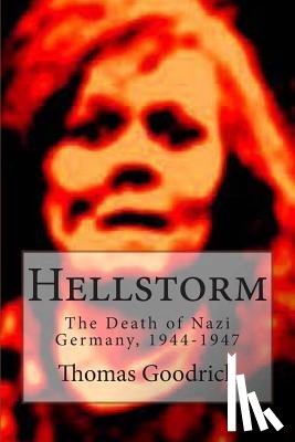 Goodrich, Thomas - Hellstorm: The Death of Nazi Germany, 1944-1947