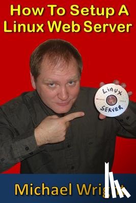 Wright, Michael - How To Setup A Linux Web Server
