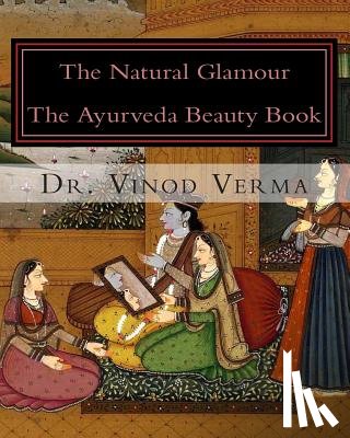 Verma, Vinod - The Natural Glamour: The Ayurveda Beauty Book