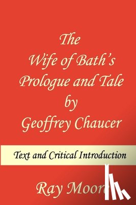 Moore M. a., Ray - The Wife of Bath's Prologue and Tale by Geoffrey Chaucer: Text & Critical Introduction