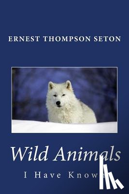 Seton, Ernest Thompson - Wild Animals I Have Known