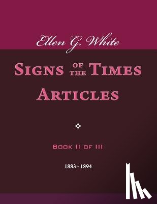 White, Ellen G. - Ellen G. White Signs of the Times Articles, Book II of III