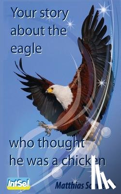 Schwehm, Matthias - Your story about the eagle who thought he was a chicken