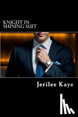 Kaye, Jerilee - Knight in Shining Suit: GET UP, GET EVEN and GET A BETTER MAN.