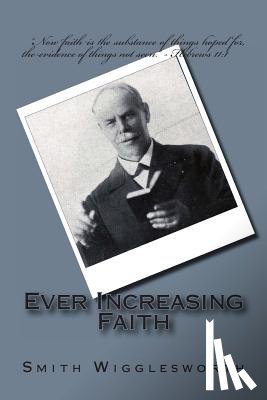 Wigglesworth, Smith - Ever Increasing Faith