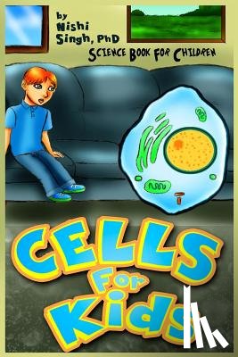 Singh, Nishi - Cells For Kids (Science Book For Children)