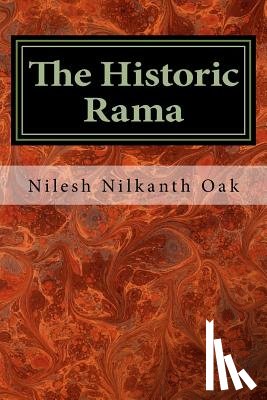 Oak, Nilesh Nilkanth - The Historic Rama: Indian Civilization at the End of Pleistocene