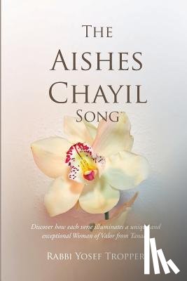 Tropper, Rabbi Yosef - The Aishes Chayil Song: Discover how each verse illuminates a unique and exceptional Woman of Valor from Tanach